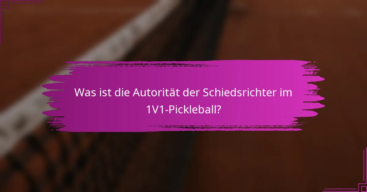 Was ist die Autorität der Schiedsrichter im 1V1-Pickleball?