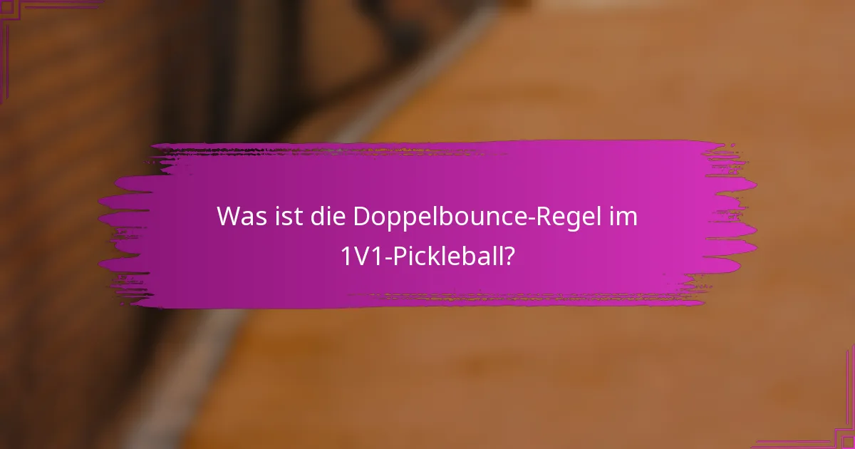 Was ist die Doppelbounce-Regel im 1V1-Pickleball?
