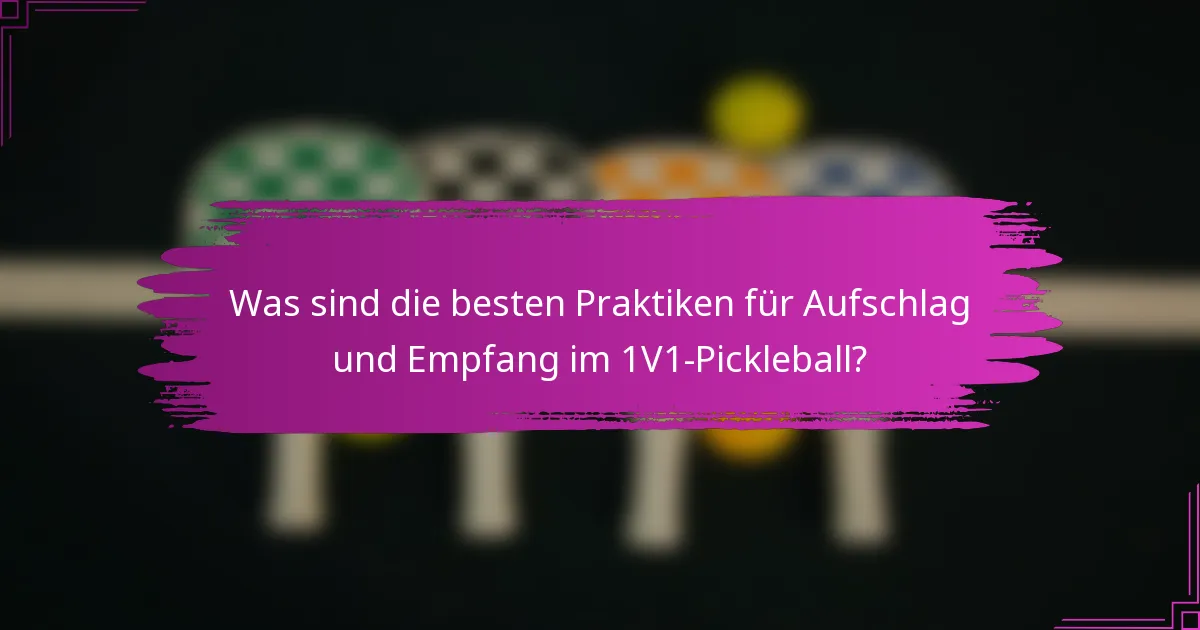 Was sind die besten Praktiken für Aufschlag und Empfang im 1V1-Pickleball?