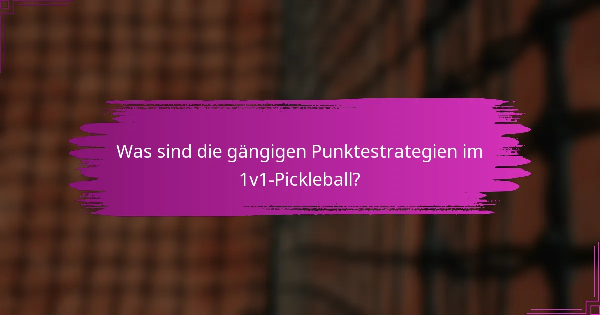 Was sind die gängigen Punktestrategien im 1v1-Pickleball?