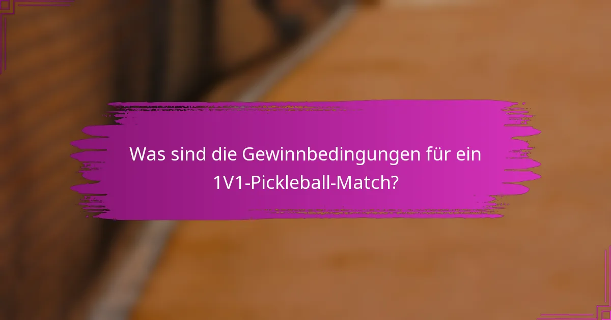 Was sind die Gewinnbedingungen für ein 1V1-Pickleball-Match?