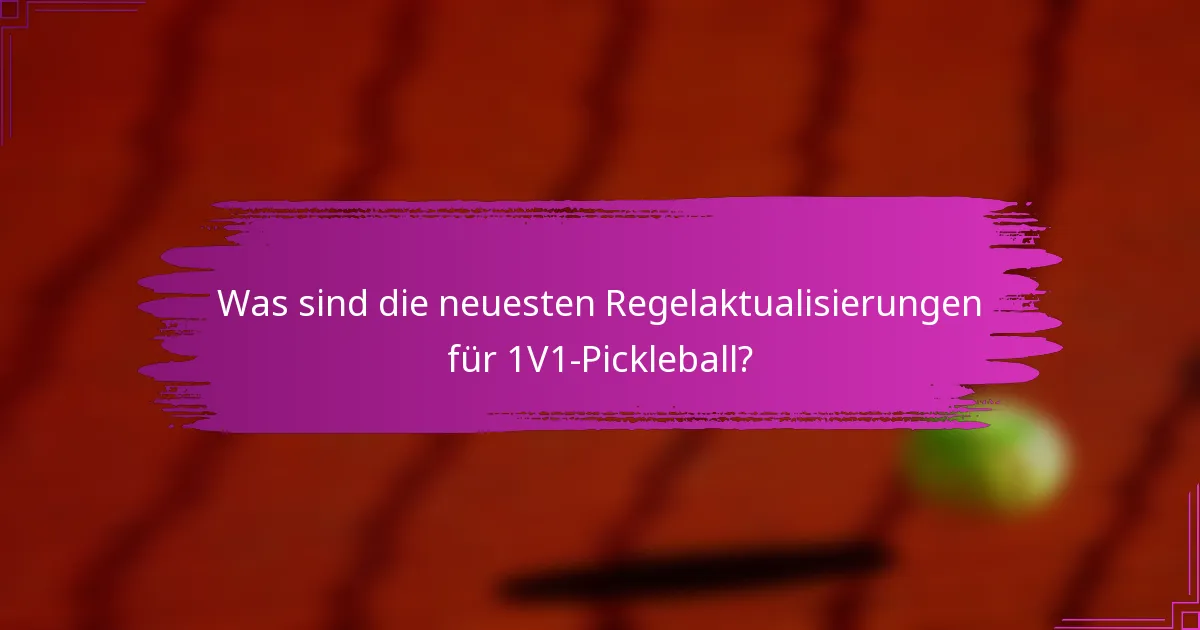 Was sind die neuesten Regelaktualisierungen für 1V1-Pickleball?