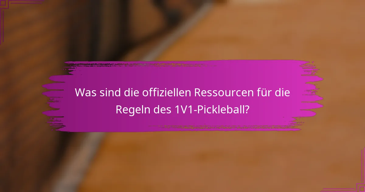 Was sind die offiziellen Ressourcen für die Regeln des 1V1-Pickleball?