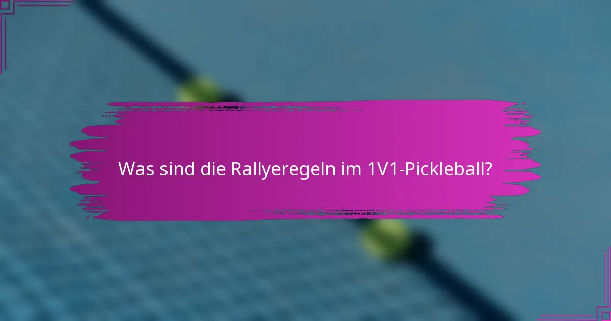 Was sind die Rallyeregeln im 1V1-Pickleball?