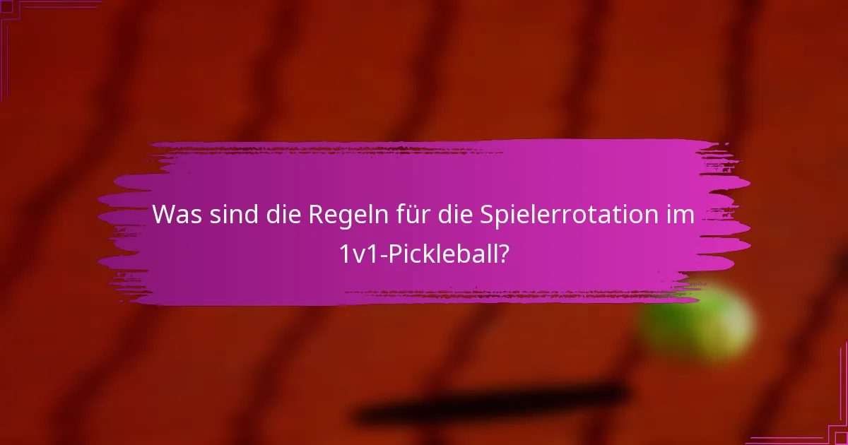 Was sind die Regeln für die Spielerrotation im 1v1-Pickleball?