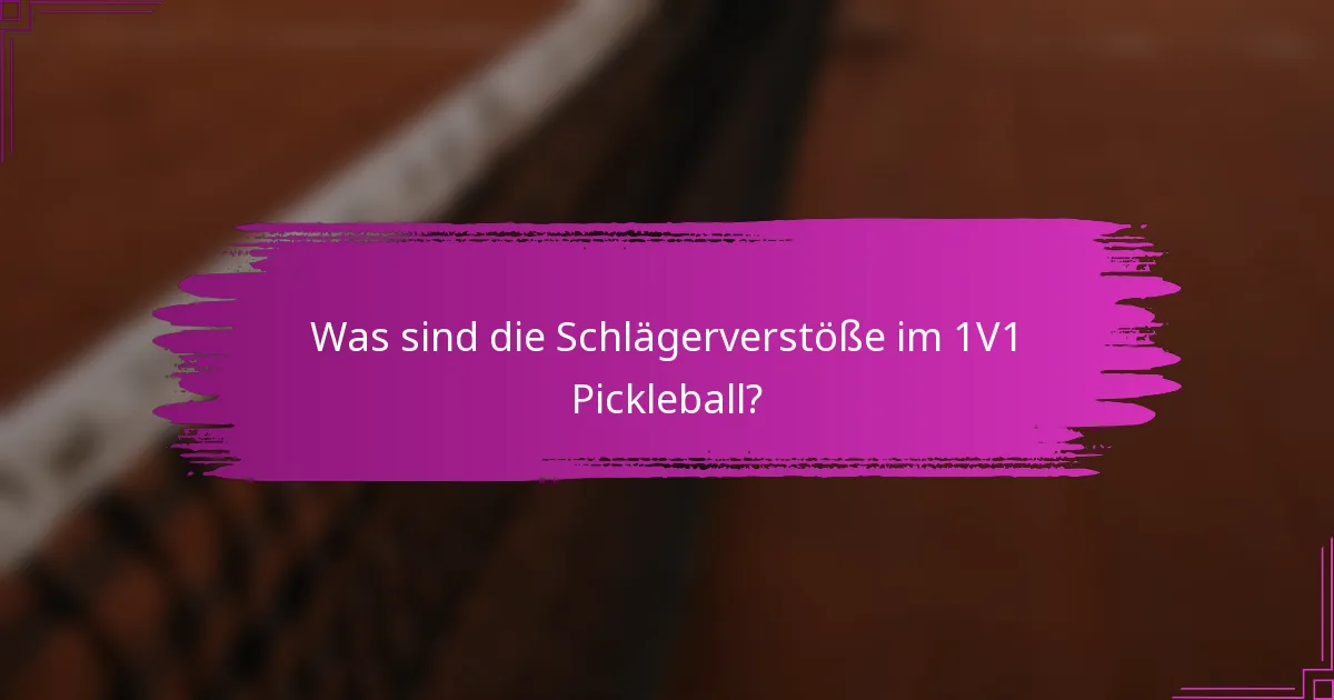 Was sind die Schlägerverstöße im 1V1 Pickleball?