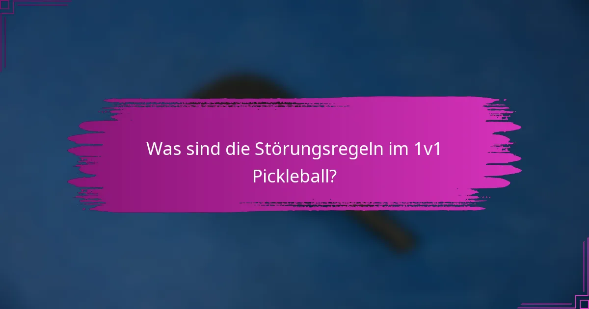 Was sind die Störungsregeln im 1v1 Pickleball?