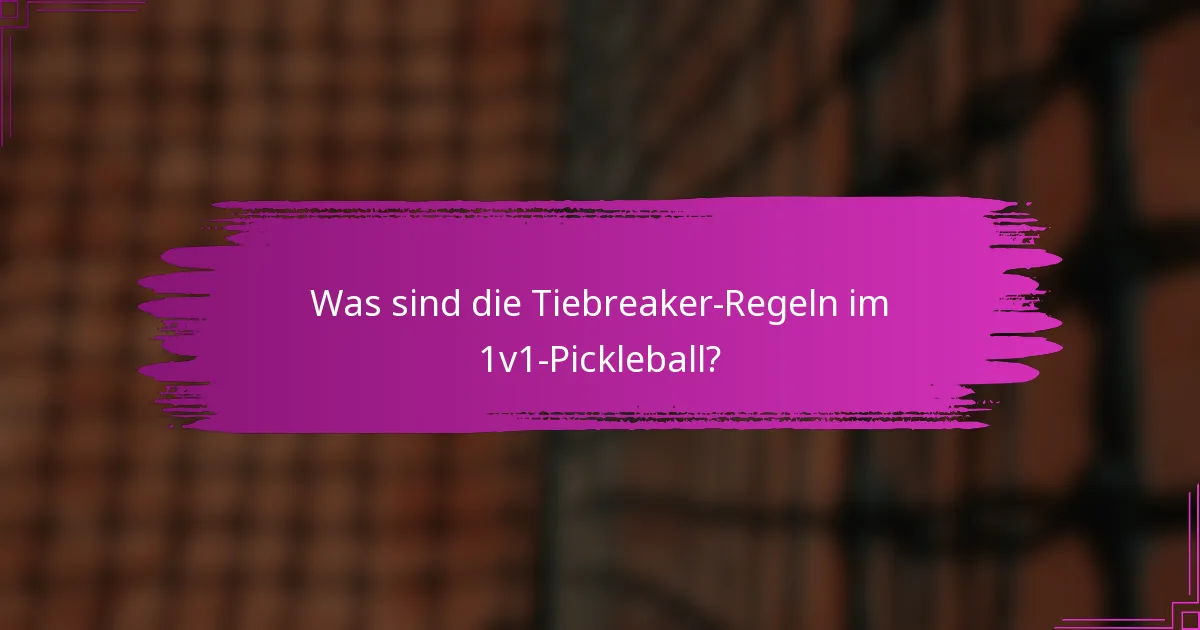 Was sind die Tiebreaker-Regeln im 1v1-Pickleball?