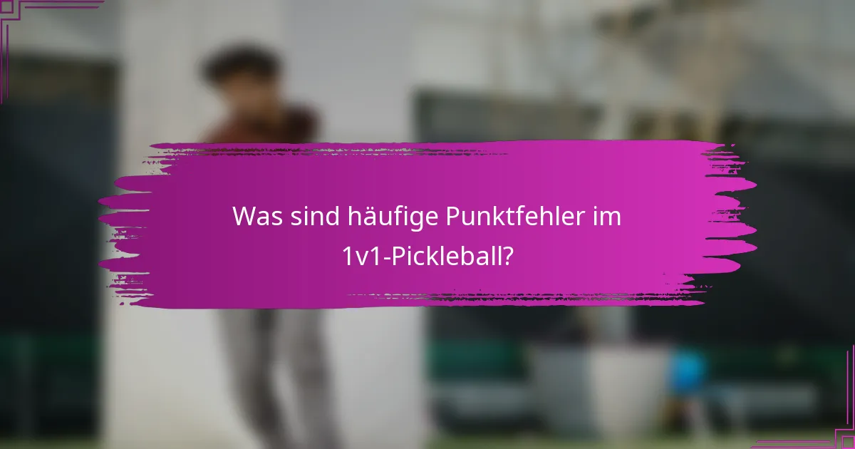 Was sind häufige Punktfehler im 1v1-Pickleball?