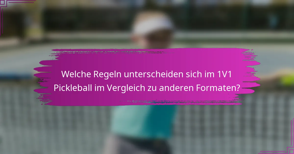 Welche Regeln unterscheiden sich im 1V1 Pickleball im Vergleich zu anderen Formaten?