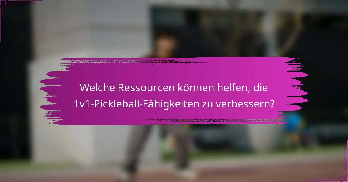 Welche Ressourcen können helfen, die 1v1-Pickleball-Fähigkeiten zu verbessern?