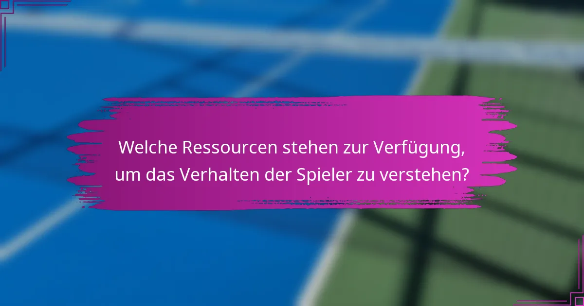 Welche Ressourcen stehen zur Verfügung, um das Verhalten der Spieler zu verstehen?