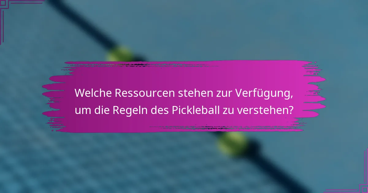 Welche Ressourcen stehen zur Verfügung, um die Regeln des Pickleball zu verstehen?