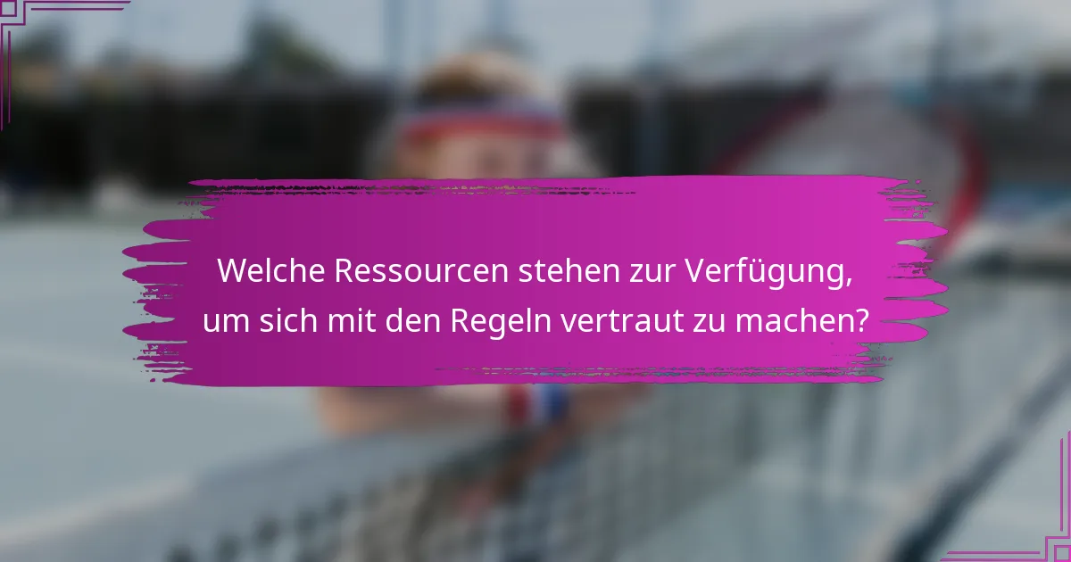 Welche Ressourcen stehen zur Verfügung, um sich mit den Regeln vertraut zu machen?