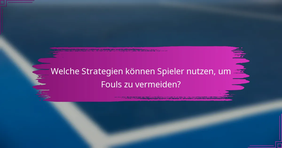 Welche Strategien können Spieler nutzen, um Fouls zu vermeiden?