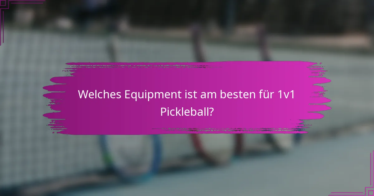 Welches Equipment ist am besten für 1v1 Pickleball?