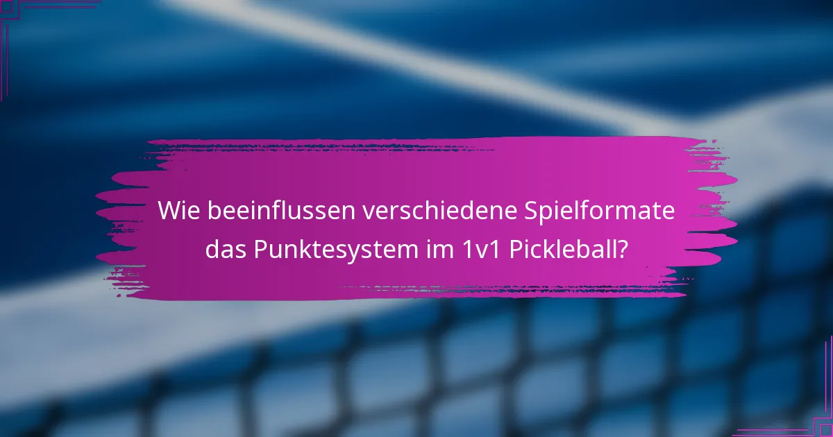 Wie beeinflussen verschiedene Spielformate das Punktesystem im 1v1 Pickleball?