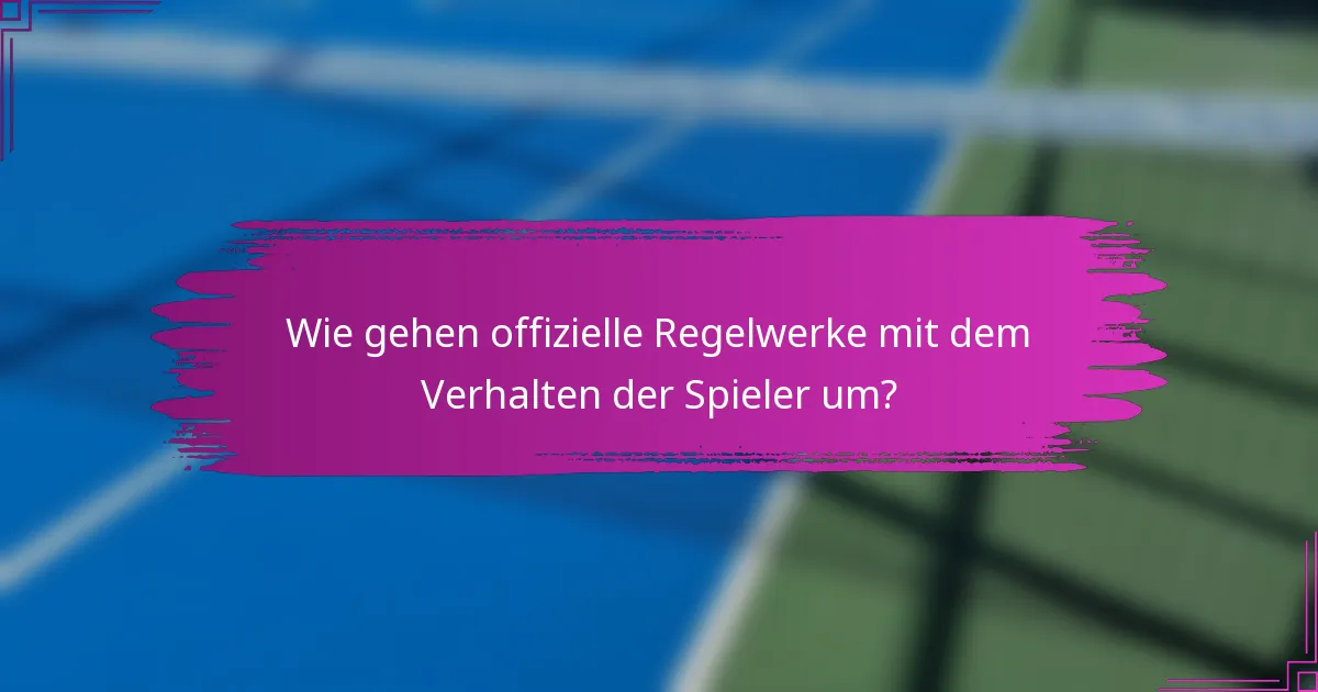 Wie gehen offizielle Regelwerke mit dem Verhalten der Spieler um?
