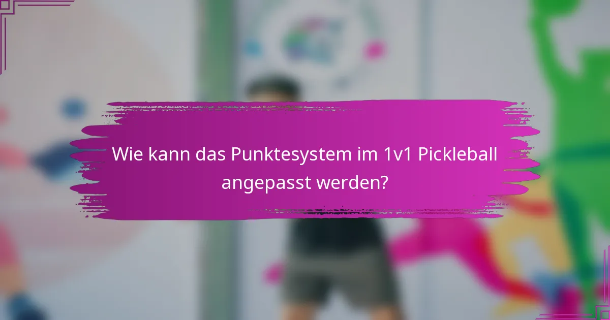 Wie kann das Punktesystem im 1v1 Pickleball angepasst werden?