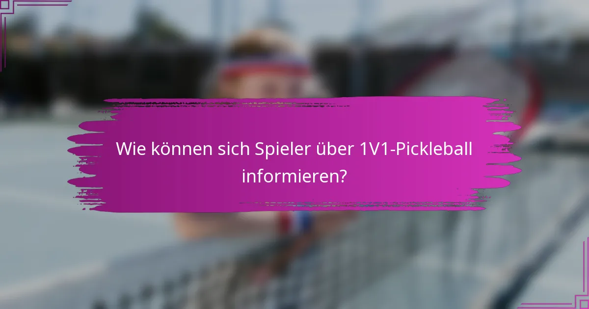 Wie können sich Spieler über 1V1-Pickleball informieren?