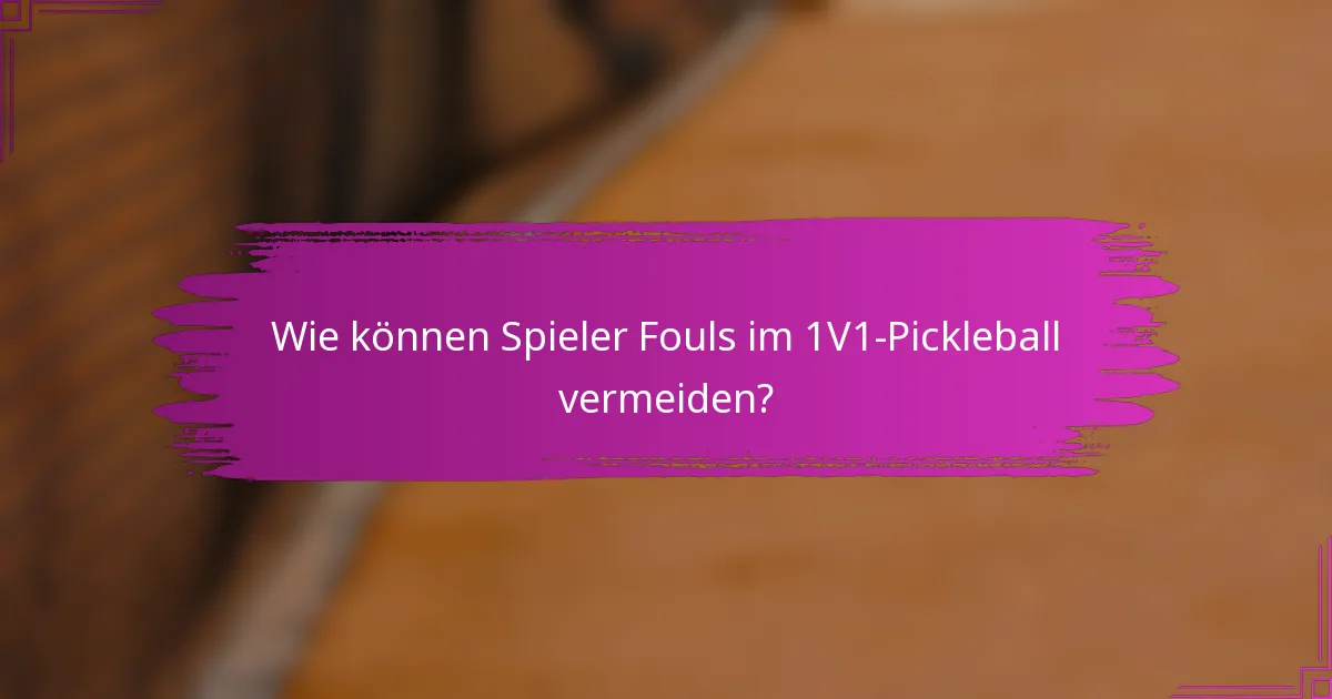 Wie können Spieler Fouls im 1V1-Pickleball vermeiden?