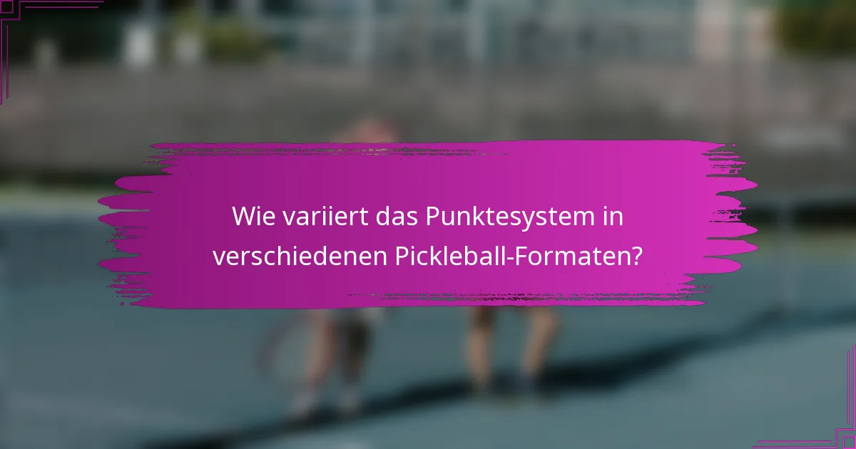 Wie variiert das Punktesystem in verschiedenen Pickleball-Formaten?