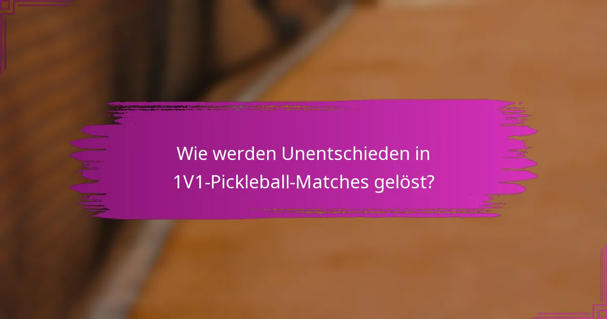 Wie werden Unentschieden in 1V1-Pickleball-Matches gelöst?