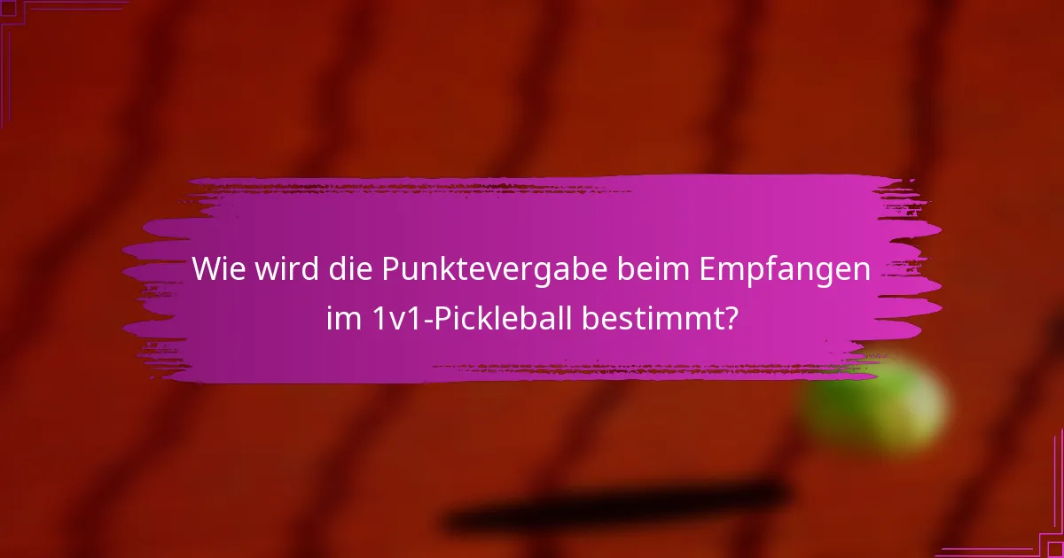 Wie wird die Punktevergabe beim Empfangen im 1v1-Pickleball bestimmt?