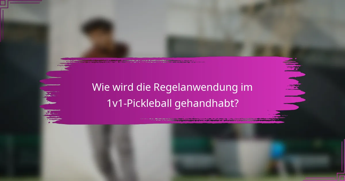 Wie wird die Regelanwendung im 1v1-Pickleball gehandhabt?