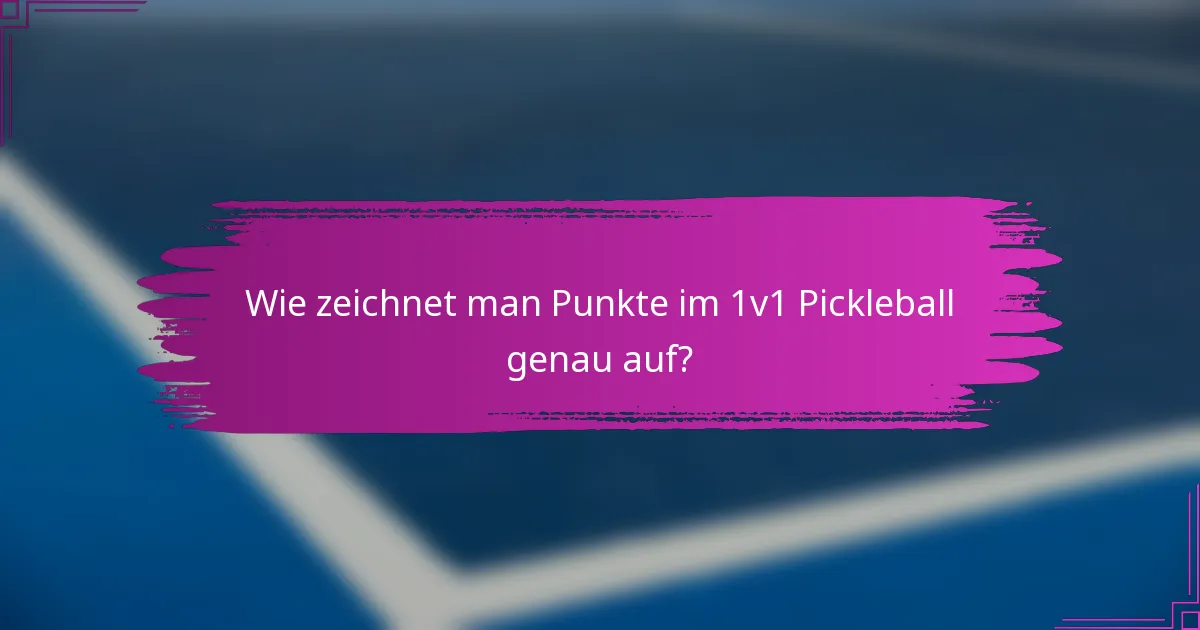 Wie zeichnet man Punkte im 1v1 Pickleball genau auf?